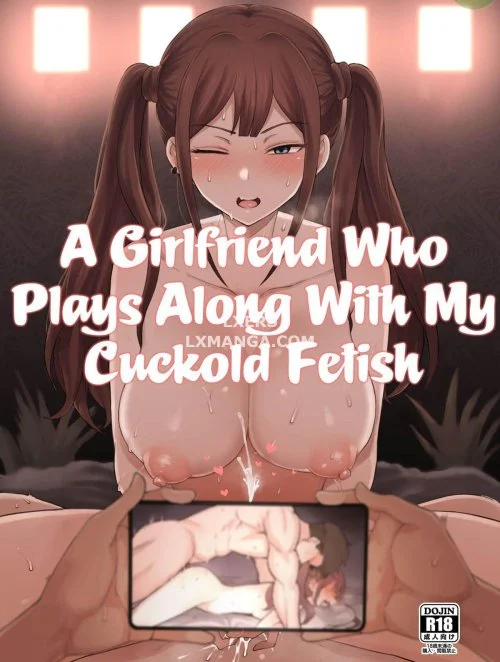 Truyện A Girlfriend Who Plays Along with My Cuckold Fetish Truyện A Girlfriend Who Plays Along with My Cuckold Fetish