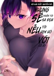 Truyện Cô gái quyến rũ nhưng sẽ làm tôi sa đọa nếu hẹn hò với cô ấy. Truyện Cô gái quyến rũ nhưng sẽ làm tôi sa đọa nếu hẹn hò với cô ấy.